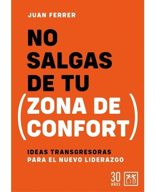 No salgas de tu zona de confort: Ideas transgresoras para el nuevo liderazgo (Tapa blanda).