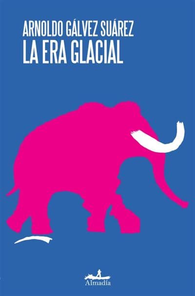 La Era Glacial - Ana Paula Dávila García (autor), Arnoldo Gálvez Suárez (autor)
