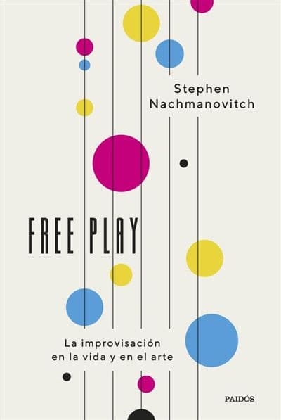 Free Play - Stephen Nachmanovitch (autor), Ana Pedrero Verge (traducción)